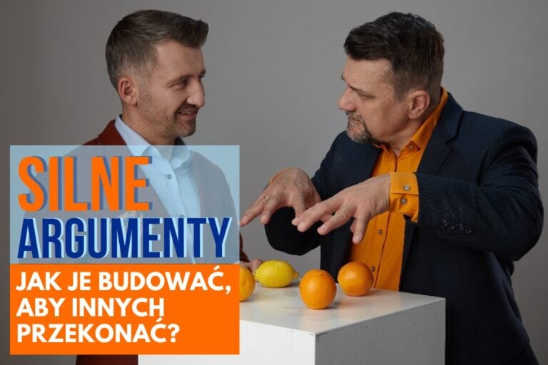 Silne argumenty działają na rozum, wolę i emocje słuchaczy. Przekonują!